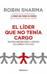 El Líder Que No Tenía Cargo: Una Fábula Moderna Sobre El Liderazgo En La Empresa Y En La Vida / The Leader Who Had No Title - Robin Sharma (ISBN: 9781644730522)