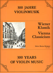 300 ÉV HEGEDűMUZSIKÁJA: BÉCSI KLASSZIKA HEGEDűRE ÉS ZONGORÁRA (ISBN: 9786300185456)