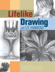 Lifelike Drawing with Lee Hammond - Lee Hammond (ISBN: 9781581805871)
