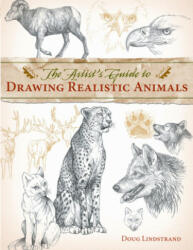 Artist's Guide to Drawing Realistic Animals - Doug Lindstrand (ISBN: 9781581807288)
