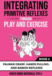 Integrating Primitive Reflexes Through Play and Exercise - Kokeb Girma McDonald (ISBN: 9781734214383)