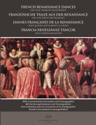 FRANCIA RENESZÁNSZ TÁNCOK 4 VONÓSHANGSZERRE, DÍSZÍTÉSI ÚTMUTATÓVAL ÉS KOREOGRÁFIÁKKAL (ISBN: 9786430233171)