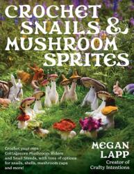 Crochet Snails and Mushroom Sprites - LAPP MEGAN (ISBN: 9780811771641)