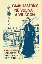 Csak asszony ne volna a világon (ISBN: 9786150232331)