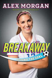 Breakaway: Beyond the Goal - Alex Morgan (ISBN: 9781481451086)