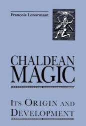 Chaldean Magic Hb: its Origin and Development - Francois Lenormant (ISBN: 9780877289241)