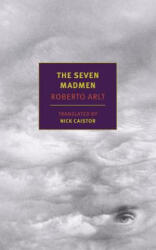 The Seven Madmen - Roberto Arlt, Nick Caistor, Julio Cortazar (ISBN: 9781590179147)