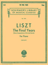 Liszt: The Final Years for Piano - Late Period Compositions: Schirmer Library of Classics Volume 1845 Piano Solo - Franz Liszt, Joseph Prostakoff (2002)