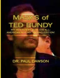 MASKS of TED BUNDY: My Interviews with the All-American Psycho - Dr Paul Dawson (ISBN: 9781494317515)