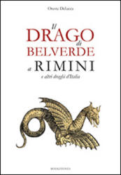 Il drago di Belverde a Rimini e altri draghi d'Italia - Oreste Delucca (ISBN: 9788898275182)