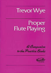 Proper Flute Playing: A Companion to the Practice Books - Trevor Wye (ISBN: 9780711984653)