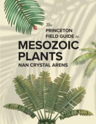 The Princeton Field Guide to Mesozoic Plants - Julius Csotonyl, Sante Mazzei, Shuyu Hsu (ISBN: 9780691272436)