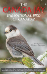 Canada Jay, The - Bird, David, PhD, Dan Strickland, Alain Goulet, Dr. Ryan Norris, Aaron Kylie, Mark Nadjiwan, Michel Gosselin, Colleen Archer (ISBN: 9780888397171)