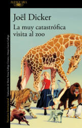 La Muy Catastrofica Visita Al Zoo - Joël Dicker (ISBN: 9788410496002)