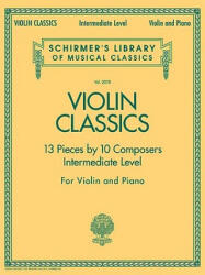 Violin Classics: 13 Pieces by 10 Composers for Violin and Piano: Intermediate Level - Hal Leonard Publishing Corporation (ISBN: 9781423428503)