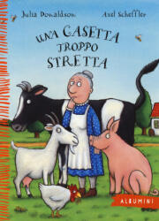 Una casetta troppo stretta - Julia Donaldson, Axel Scheffler, F. Novajra (ISBN: 9788867144785)
