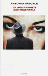 Le aggravanti sentimentali - Antonio Pascale (ISBN: 9788806229498)