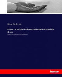 History of Auricular Confession and Indulgences in the Latin Church - Henry Charles Lea (ISBN: 9783743388499)