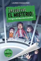 ¡RESUELVE EL MISTERIO! 6 - EL ENIGMA DEL LABORATORIO SECRETO - MAGAZINER, LAUREN (2024)