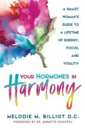 Your Hormones in Harmony: A Smart Woman's Guide to a Lifetime of Energy, Focus, and Vitality - Annette Schippel, Melodie M Billiot (ISBN: 9781988645155)