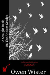 A Straight Deal; Or, The Ancient Grudge - Owen Wister (ISBN: 9781515251606)