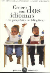 Crecer con dos idiomas : una guía práctica del bilingüismo - Staffan Andersson, Una Cunningham-Andersson, Remedios Diéguez Diéguez (ISBN: 9788449320231)