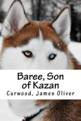 Baree, Son of Kazan - Curwood James Oliver, Hollybooks (ISBN: 9781539404927)