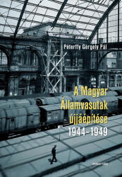 A Magyar Államvasutak újjáépítése 1944-1949 (2025)