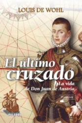El último cruzado : la vida de don Juan de Austria - Louis De Wohl, Manuel Morera Rubio (ISBN: 9788498403145)