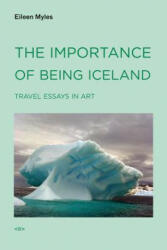 The Importance of Being Iceland: Travel Essays in Art (ISBN: 9781584350668)