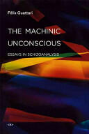 The Machinic Unconscious: Essays in Schizoanalysis (ISBN: 9781584350880)