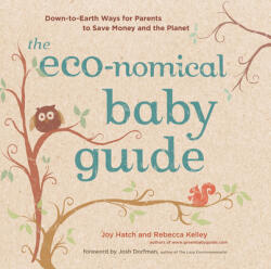 The Eco-Nomical Baby Guide: Down-To-Earth Ways for Parents to Save Money and the Planet (ISBN: 9781584798316)