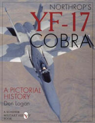 Northr's Yf-17 Cobra: a Pictorial History - Don R. Logan (ISBN: 9780887409103)