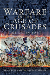 Warfare in the Age of Crusades: The Latin East - Joshua B. Allfree (ISBN: 9781526730213)