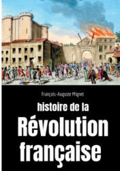 Histoire de la Revolution francaise - François-Auguste Mignet (ISBN: 9782322184736)