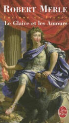 Le Glaive Et les Amours - Robert Merle (ISBN: 9782253109211)