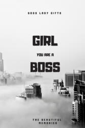 Girl You Are A Boss: Boss Lady Gifts - The Beautiful Memories (ISBN: 9781658664493)