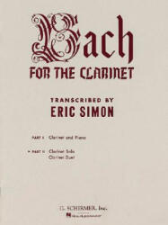 Bach for the Clarinet, Part II: Clarinet Solo, Clarinet Duet - Eric Simon, Johann Sebastian Bach (ISBN: 9780793560899)