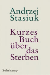 Kurzes Buch über das Sterben - Andrzej Stasiuk (ISBN: 9783518464212)