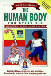 Janice VanCleave's The Human Body for Every Kid - Janice VanCleave (ISBN: 9780471024088)