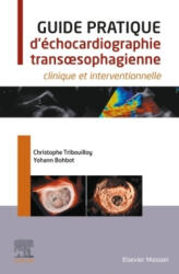 Guide pratique d'échocardiographie transoesophagienne - Professeur Christophe Tribouilloy, Yohann Bohbot (2024)