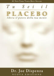 Tu sei il placebo. Libera il potere della tua mente - Joe Dispenza (2023)