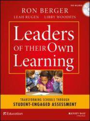 Leaders of Their Own Learning - Transforming Schools Through Student-Engaged Assessment - Ron Berger, Leah Rugen, Libby Woodfin, Expeditionary Learning Outward Bound (2014)