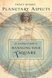 Planetary Aspects: An Astrological Guide to Managing Your T-Square (2014)