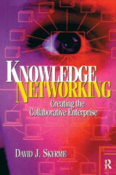 Knowledge Networking: Creating the Collaborative Enterprise - David Skyrme (ISBN: 9781138433328)