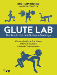 Glute Lab - Die Revolution des Glutaeus-Trainings - Bret Contreras, Glen Cordoza (ISBN: 9783742313805)