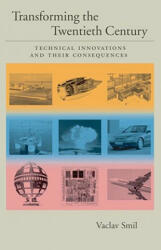 Transforming the Twentieth Century: Technical Innovations and Their Consequences - Vaclav Smil (2006)