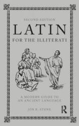Latin for the Illiterati - Jon R. Stone (ISBN: 9781138410992)