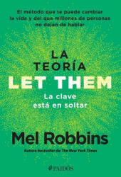 The Let Them Theory. La Clave Está En Soltar: El Método Que Te Puede Cambiar La Vida Y del Que Millones de Personas No Dejan de Hablar - Mel Robbins (ISBN: 9786075699882)