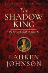 The Shadow King: The Life and Death of Henry VI - Lauren Johnson (ISBN: 9781643131283)